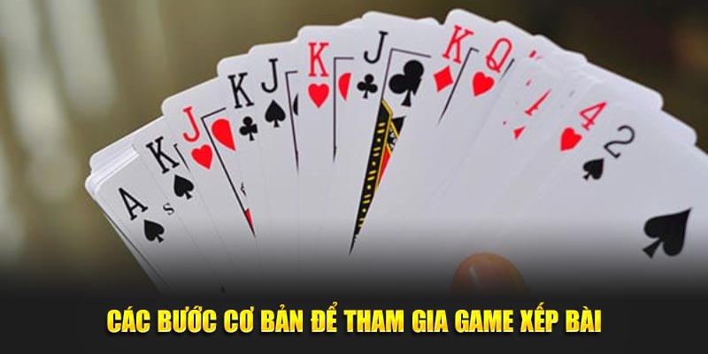 Cac-buoc-co-ban-de-tham-gia-game-xep-bai