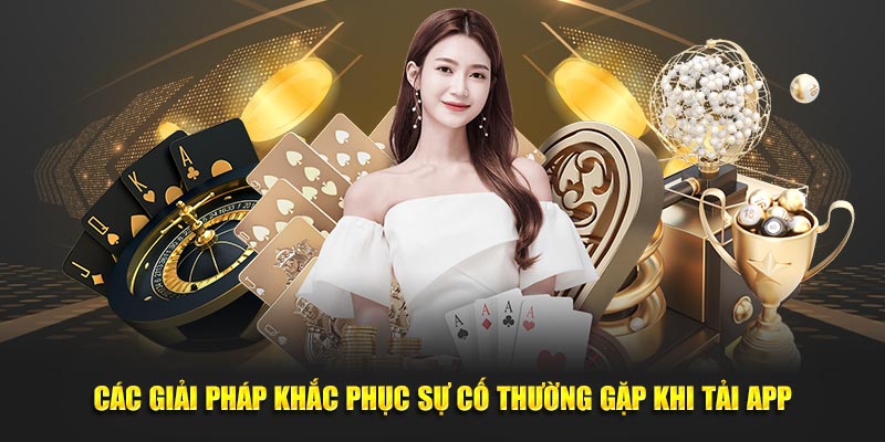 Cac-giai-phap-khac-phuc-su-co-thuong-gap-khi-tai-app